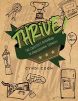 Thrive!: The Creative's Guidebook to Professional Tenacity 1516522605 Book Cover