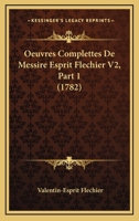 Oeuvres Complettes De Messire Esprit Flechier V2, Part 1 (1782) 1165940213 Book Cover
