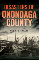 Disasters of Onondaga County 1467137863 Book Cover