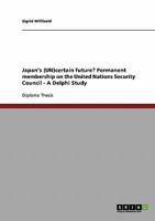 Japan's (UN)certain future? Permanent membership on the United Nations Security Council - A Delphi Study 3638708942 Book Cover