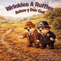 Wrinkles a Ruffles: Achos y Dwr Coll: Llyfr Plant Wedi'i Lliwio'n Hardd am Gwn, Cymru, Anturiaethau, Dirgelwch, Am Fwyd, Ailgylchu a Dysgu a ... Gwely, Gwyliau a Hanner Tymor (Welsh Edition) B0GQ9XL2D3 Book Cover