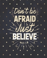 Don't be Afraid Just Believe Mark 5: 36: Weekly Planner - Notes - Priorities - January 1, 2020 - December 31, 2020 - 8 x 10 1704032113 Book Cover