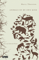 Animals of My Own Kind: New and Selected Poems 1550652583 Book Cover