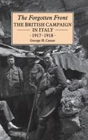 The Forgotten Front: The British Campaign in Italy 1917-18 185285166X Book Cover