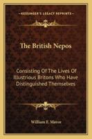 The British Nepos: Consisting Of The Lives Of Illustrious Britons Who Have Distinguished Themselves 1142010813 Book Cover