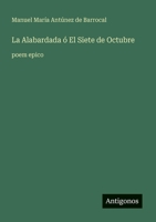 La Alabardada ó El Siete de Octubre: poem epico (Spanish Edition) 3368057537 Book Cover