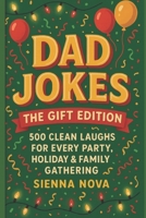 Dad Jokes: The Gift Edition 500 Clean Laughs for Every Party, Holiday & Family Gathering B0FV2VPYFT Book Cover