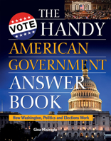 The Handy American Government Answer Book: How Washington, Politics and Elections Work 1578596394 Book Cover