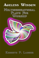 Ageless Wisdom: Multigenerational Plays For Worship 1949464237 Book Cover