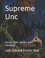 Supreme Unc: Hatred, Theft, Slander, and Falsehood B0H8D7RHSG Book Cover