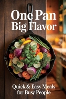 One Pan, Big Flavor: Quick & Easy Meals for Busy People B0F9Y59M2F Book Cover