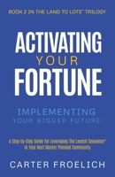 Activating Your Fortune: Implementing Your Bigger Future (Land to Lots™ Trilogy) 1636804330 Book Cover