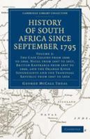 History of South Africa Since September 1795: Volume 3, the Cape Colony from 1846 to 1860, Natal from 1847 to 1857, British Kaffraria from 1847 to 1860, and the Orange River Sovereignty and the Transv 1272358003 Book Cover
