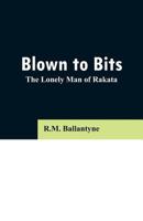 Blown to Bits Or The Lonely Man of Rakata 1517217784 Book Cover