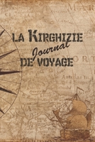 La Kirghizie Journal de Voyage: 6x9 Carnet de voyage I Journal de voyage avec instructions, Checklists et Bucketlists, cadeau parfait pour votre s�jour en Kirghizie et pour chaque voyageur. 1699006733 Book Cover