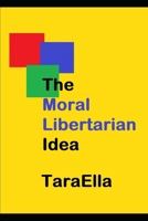 The Moral Libertarian Idea B084QM58Z4 Book Cover