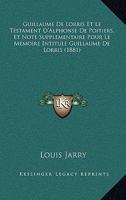 Guillaume de Lorris Et Le Testament D'Alphonse de Poitiers (A0/00d.1881) 2012665683 Book Cover