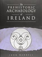 The Prehistoric Archaeology of Ireland 1901421104 Book Cover