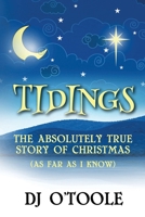 Tidings: The Absolutely True Story of Christmas (As Far As I Know) 1737701111 Book Cover