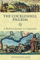 The Cockleshell Pilgrim: A Medieval Journey to Compostela 0281055904 Book Cover