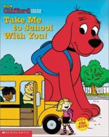 Take Me to School with You (Clifford) 0439394546 Book Cover