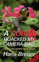 A Cobra Hijacked My Camera Bag! Snakes and Stories from Taiwan 1616461292 Book Cover