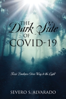 The Dark Side of COVID-19: Toxic Darkness Gives Way to the Light 1646455274 Book Cover