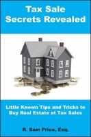 Tax Sale Secrets Revealed: Little Known Tips and Tricks to Buy Real Estate at Tax Sales 0984947205 Book Cover