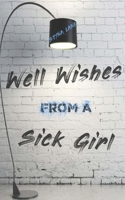 Well Wishes From A Sick Girl 169968314X Book Cover