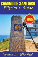 CAMINO DE SANTIAGO PILGRIM’S GUIDE 2025: Walking in Faith, History and Purpose (Unforgettable Travel Guide Adventure for Singles and Married) B0FCFFB5QM Book Cover