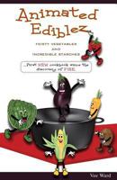 Animated Ediblez: Feisty Vegetables and Incredible Starches 1466497254 Book Cover