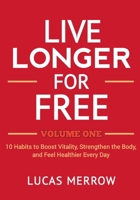 Live Longer for Free: Volume One: 10 Habits to Boost Vitality, Strengthen the Body, and Feel Healthier Every Day B0GMC8B6LC Book Cover