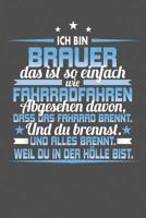 Ich Bin Brauer Das Ist So Einfach Wie Fahrradfahren. Abgesehen Davon, Dass Das Fahrrad brennt. Und Du Brennst. Und Alles Brennt. Weil Du In Der H�lle Bist.: Punktiertes Notizbuch mit 120 Seiten zum fe 1096961393 Book Cover