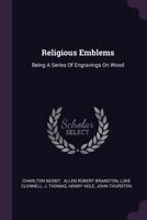 Religious Emblems: Being a Series of Engravings on Wood 1342614844 Book Cover