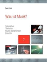 Was ist Musik ?: Subjektive Theorien Musik schaffender  Künstler 3833443162 Book Cover