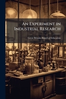 An Experiment in Industrial Research 114991470X Book Cover