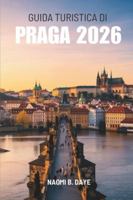 GUIDA TURISTICA DI PRAGA 2026: “ Alla scoperta della città più affascinante della Repubblica Ceca” (Italian Edition) B0G53RW44Y Book Cover