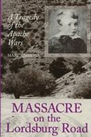 Massacre On The Lordsburg Road: A Tragedy Of The Apache Wars (Elma Dill Russell Spencer Series in the West and Southwest) 0890967725 Book Cover