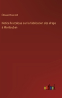 Notice historique sur la fabrication des draps à Montauban (French Edition) 3385011132 Book Cover