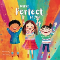 You're Perfect as You!: A rhyming picture book that celebrates individuality, self-worth, and being yourself — For ages 3–7. B0F9XG75ZY Book Cover