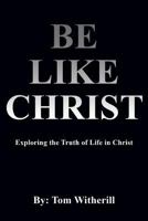 Be Like Christ 1498405762 Book Cover