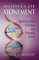 Models of Atonement: Speaking about Salvation in a Scientific World 1932688854 Book Cover