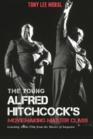 Alfred Hitchcock's Moviemaking Master Class: Learning About Film from the Master of Suspense 1838211551 Book Cover