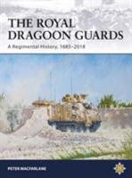 The Royal Dragoon Guards: A Regimental History, 1685-2018 1472838599 Book Cover