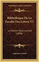 Bibliotheque De La Faculte Des Lettres V5: La Flexion Dans Lucrece 1437046533 Book Cover