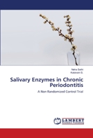 Salivary Enzymes in Chronic Periodontitis: A Non Randomized Control Trial 3659145246 Book Cover