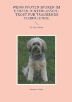 Wenn Pfoten Spuren im Herzen hinterlassen - Trost für trauernde Tierfreunde: die Liebe bleibt (German Edition) 3819242090 Book Cover