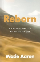 Reborn: A 10-Day Devotional for Those Who Have Been Born Again B0FQCB1Z6X Book Cover