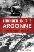 Thunder in the Argonne: A New History of America's Greatest Battle 0813175550 Book Cover