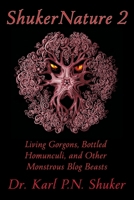 ShukerNature (Book 2): Living Gorgons, Bottled Homunculi, and Other Monstrous Blog Beasts 1616464836 Book Cover